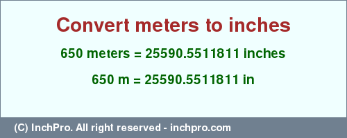 Result converting 650 meters to inches = 25590.5511811 inches