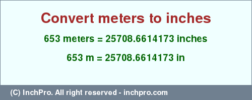 Result converting 653 meters to inches = 25708.6614173 inches