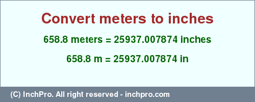 Result converting 658.8 meters to inches = 25937.007874 inches
