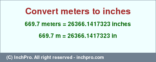 Result converting 669.7 meters to inches = 26366.1417323 inches