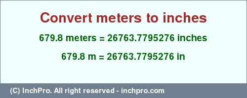 Result converting 679.8 meters to inches = 26763.7795276 inches