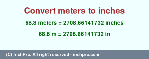 Result converting 68.8 meters to inches = 2708.66141732 inches