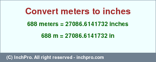 Result converting 688 meters to inches = 27086.6141732 inches