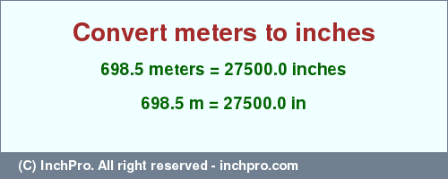 Result converting 698.5 meters to inches = 27500.0 inches