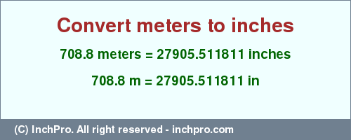 Result converting 708.8 meters to inches = 27905.511811 inches
