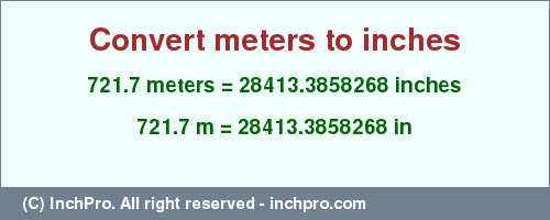Result converting 721.7 meters to inches = 28413.3858268 inches