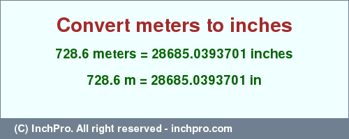Result converting 728.6 meters to inches = 28685.0393701 inches