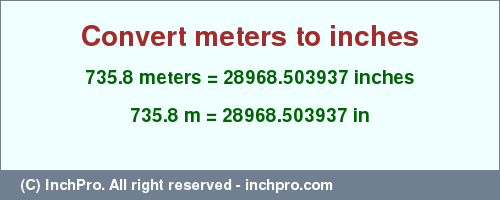 Result converting 735.8 meters to inches = 28968.503937 inches