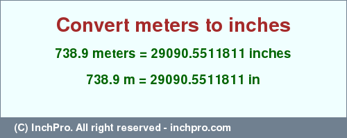 Result converting 738.9 meters to inches = 29090.5511811 inches