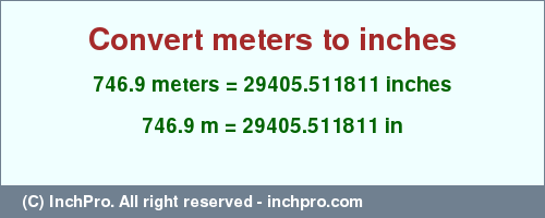 Result converting 746.9 meters to inches = 29405.511811 inches