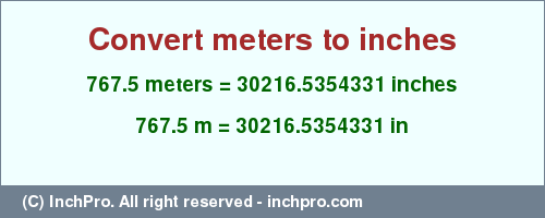 Result converting 767.5 meters to inches = 30216.5354331 inches