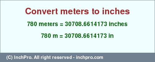 Result converting 780 meters to inches = 30708.6614173 inches