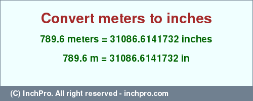 Result converting 789.6 meters to inches = 31086.6141732 inches