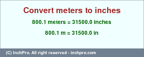 Result converting 800.1 meters to inches = 31500.0 inches