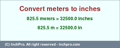 Result converting 825.5 meters to inches = 32500.0 inches