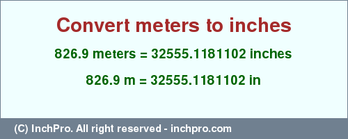 Result converting 826.9 meters to inches = 32555.1181102 inches
