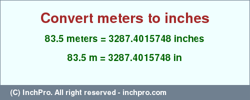 Result converting 83.5 meters to inches = 3287.4015748 inches