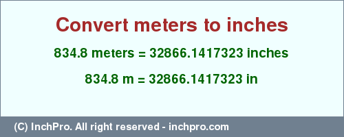 Result converting 834.8 meters to inches = 32866.1417323 inches