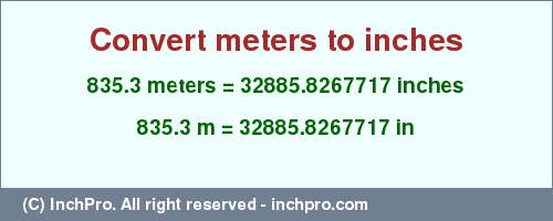 Result converting 835.3 meters to inches = 32885.8267717 inches