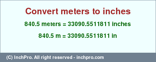 Result converting 840.5 meters to inches = 33090.5511811 inches