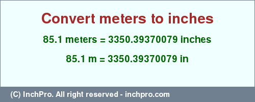 Result converting 85.1 meters to inches = 3350.39370079 inches