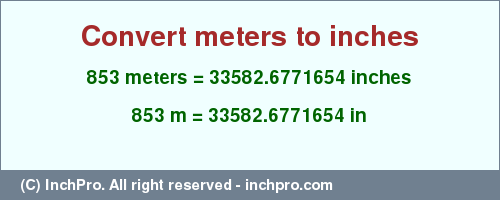 Result converting 853 meters to inches = 33582.6771654 inches