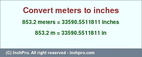 Result converting 853.2 meters to inches = 33590.5511811 inches