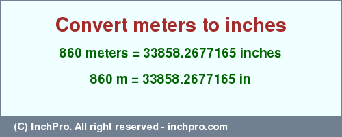 Result converting 860 meters to inches = 33858.2677165 inches
