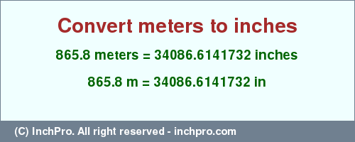 Result converting 865.8 meters to inches = 34086.6141732 inches