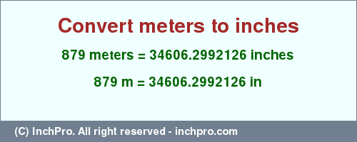 Result converting 879 meters to inches = 34606.2992126 inches