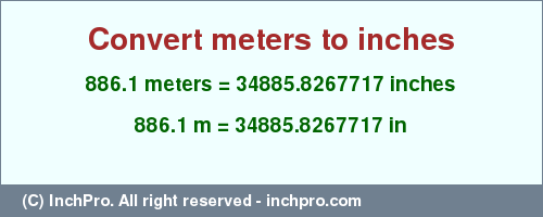 Result converting 886.1 meters to inches = 34885.8267717 inches