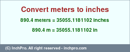 Result converting 890.4 meters to inches = 35055.1181102 inches