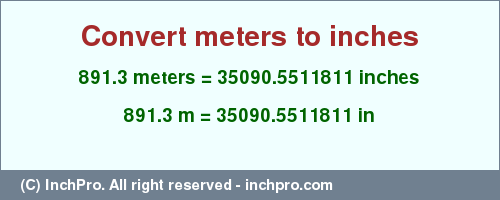 Result converting 891.3 meters to inches = 35090.5511811 inches