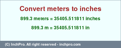 Result converting 899.3 meters to inches = 35405.511811 inches