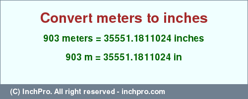 Result converting 903 meters to inches = 35551.1811024 inches