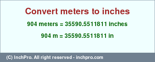 Result converting 904 meters to inches = 35590.5511811 inches