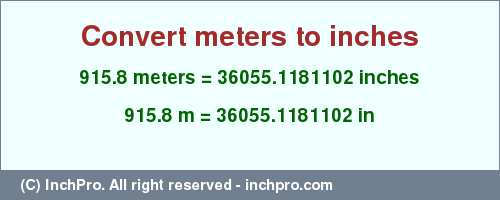Result converting 915.8 meters to inches = 36055.1181102 inches