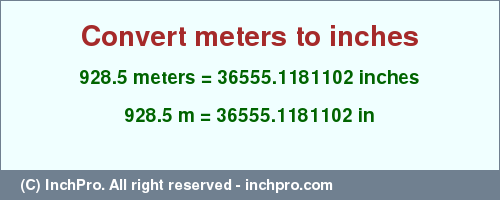 Result converting 928.5 meters to inches = 36555.1181102 inches