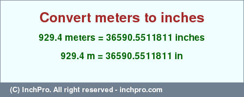 Result converting 929.4 meters to inches = 36590.5511811 inches
