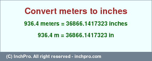 Result converting 936.4 meters to inches = 36866.1417323 inches