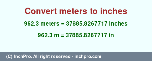 Result converting 962.3 meters to inches = 37885.8267717 inches