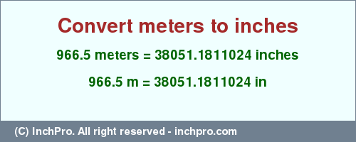 Result converting 966.5 meters to inches = 38051.1811024 inches