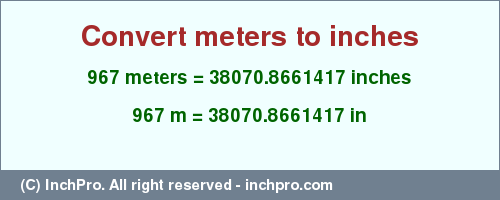 Result converting 967 meters to inches = 38070.8661417 inches
