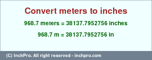 Result converting 968.7 meters to inches = 38137.7952756 inches
