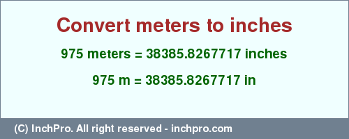Result converting 975 meters to inches = 38385.8267717 inches