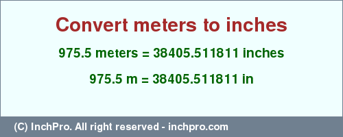 Result converting 975.5 meters to inches = 38405.511811 inches