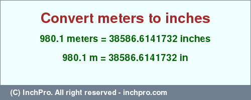 Result converting 980.1 meters to inches = 38586.6141732 inches