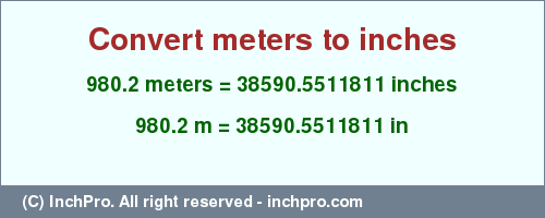 Result converting 980.2 meters to inches = 38590.5511811 inches