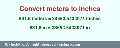Result converting 981.8 meters to inches = 38653.5433071 inches