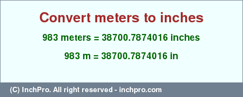 Result converting 983 meters to inches = 38700.7874016 inches